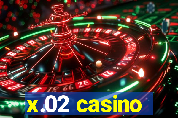 x.02 casino